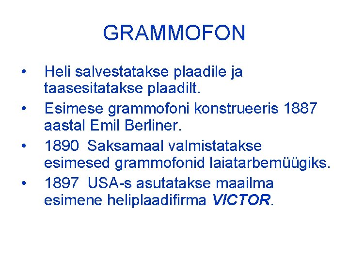 GRAMMOFON • • Heli salvestatakse plaadile ja taasesitatakse plaadilt. Esimese grammofoni konstrueeris 1887 aastal