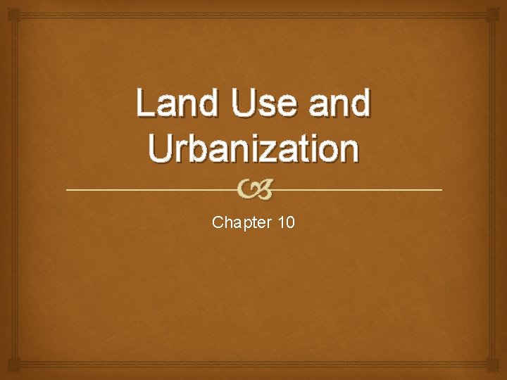 Land Use and Urbanization Chapter 10 