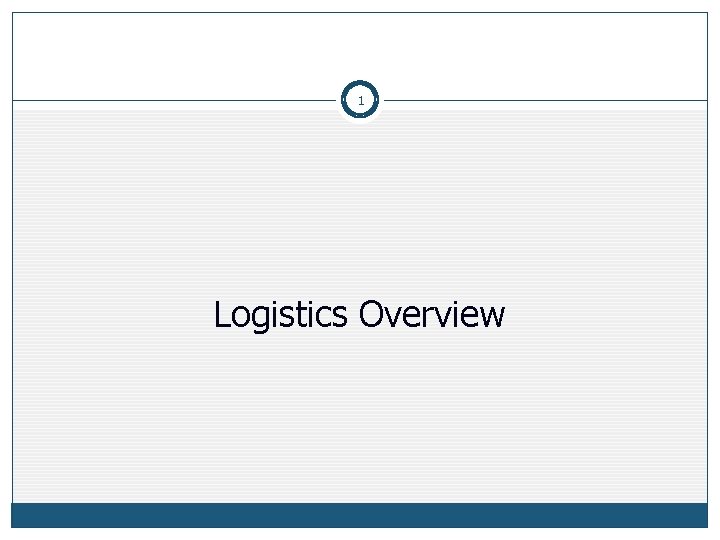 1 Logistics Overview 