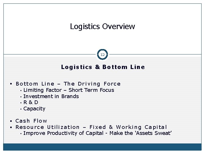 Logistics Overview 12 Logistics & Bottom Line § Bottom Line – The Driving Force