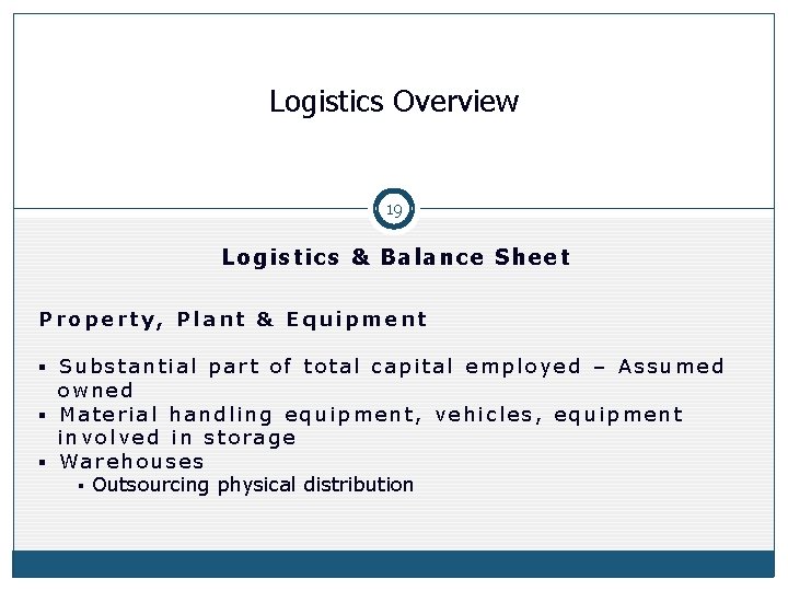 Logistics Overview 19 Logistics & Balance Sheet Property, Plant & Equipment § Substantial part