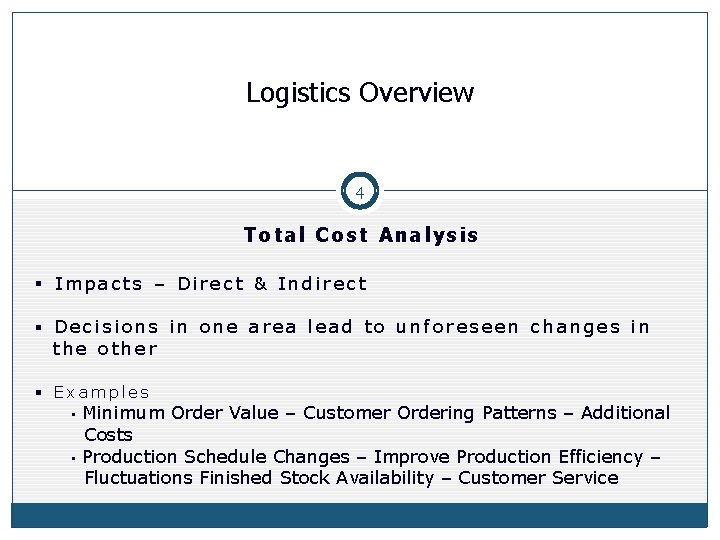 Logistics Overview 4 Total Cost Analysis § Impacts – Direct & Indirect § Decisions