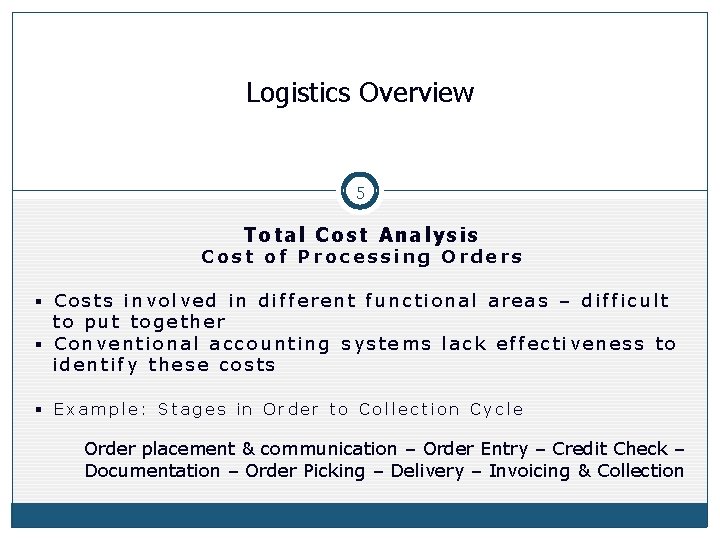 Logistics Overview 5 Total Cost Analysis Cost of Processing Orders § Costs involved in