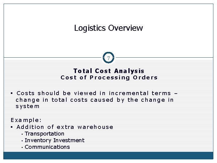 Logistics Overview 7 Total Cost Analysis Cost of Processing Orders § Costs should be