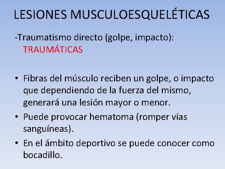 LESIONES MUSCULOESQUELÉTICAS -Traumatismo directo (golpe, impacto): TRAUMÁTICAS • Fibras del músculo reciben un golpe,