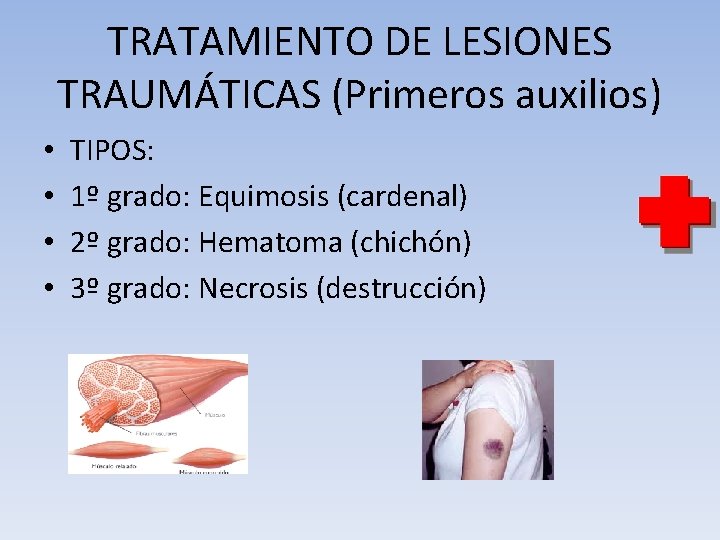 TRATAMIENTO DE LESIONES TRAUMÁTICAS (Primeros auxilios) • • TIPOS: 1º grado: Equimosis (cardenal) 2º