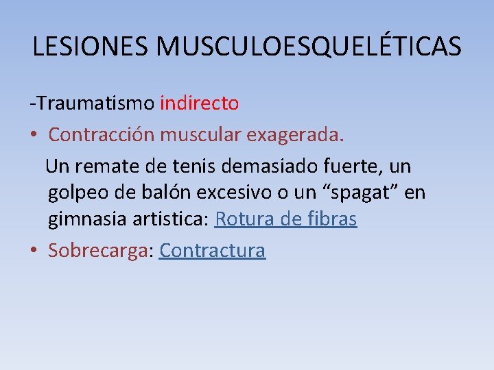 LESIONES MUSCULOESQUELÉTICAS -Traumatismo indirecto • Contracción muscular exagerada. Un remate de tenis demasiado fuerte,