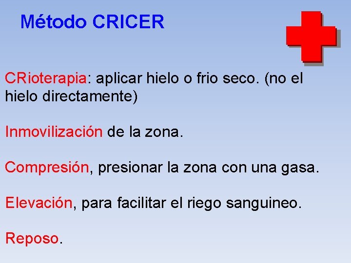 Método CRICER CRioterapia: aplicar hielo o frio seco. (no el hielo directamente) Inmovilización de