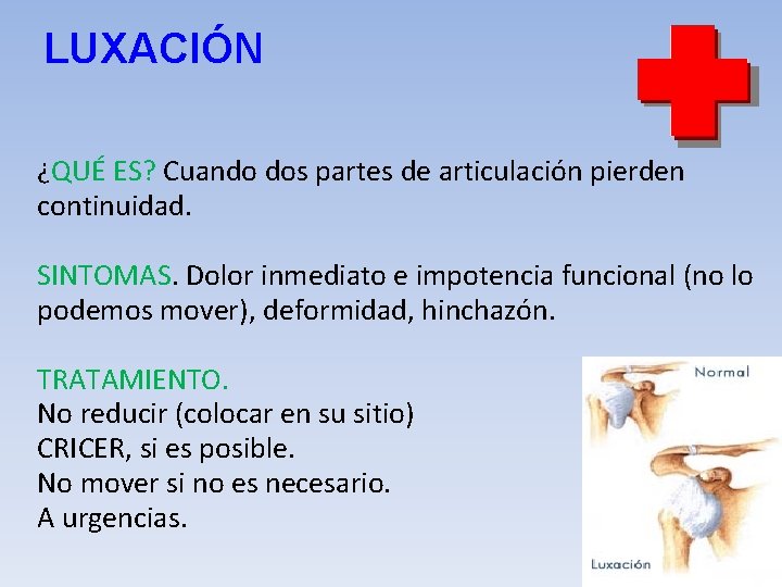 LUXACIÓN ¿QUÉ ES? Cuando dos partes de articulación pierden continuidad. SINTOMAS. Dolor inmediato e