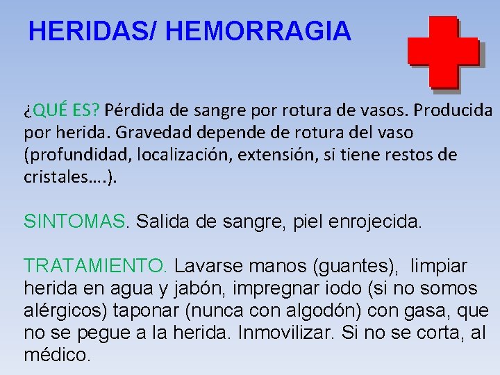 HERIDAS/ HEMORRAGIA ¿QUÉ ES? Pérdida de sangre por rotura de vasos. Producida por herida.