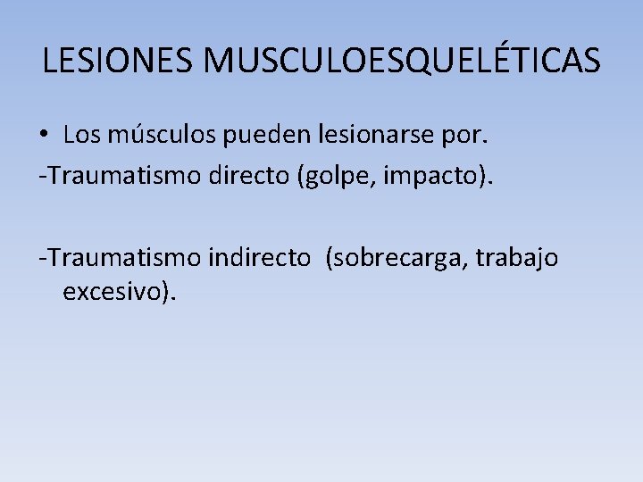 LESIONES MUSCULOESQUELÉTICAS • Los músculos pueden lesionarse por. -Traumatismo directo (golpe, impacto). -Traumatismo indirecto