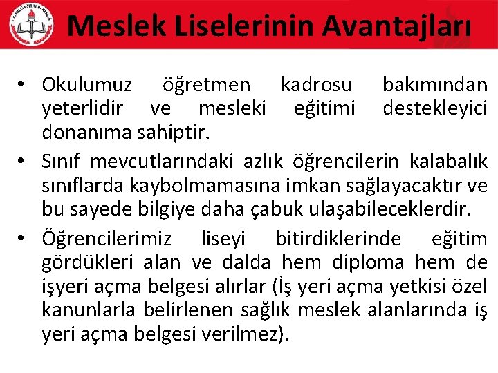 Meslek Liselerinin Avantajları • Okulumuz öğretmen kadrosu bakımından yeterlidir ve mesleki eğitimi destekleyici donanıma