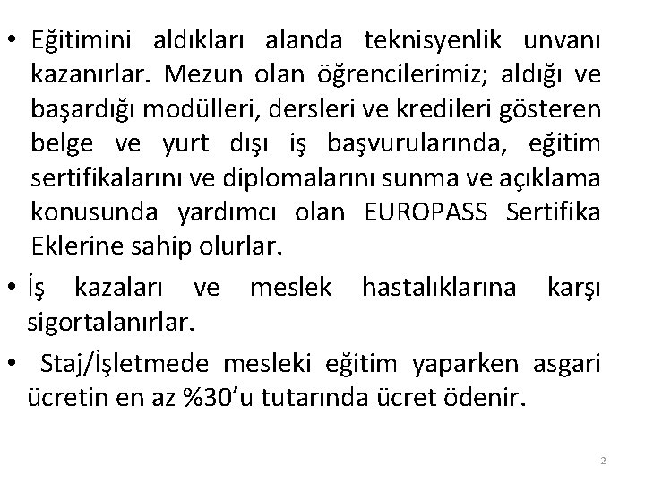  • Eğitimini aldıkları alanda teknisyenlik unvanı kazanırlar. Mezun olan öğrencilerimiz; aldığı ve başardığı