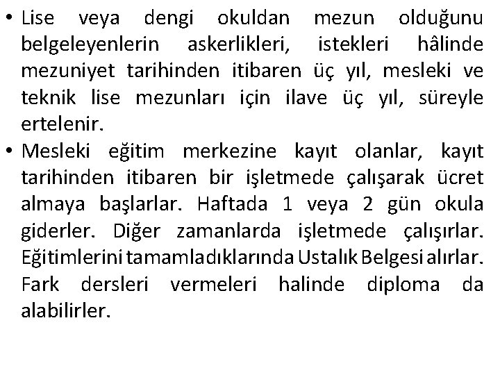 • Lise veya dengi okuldan mezun olduğunu belgeleyenlerin askerlikleri, istekleri hâlinde mezuniyet tarihinden • Lise veya dengi okuldan mezun olduğunu belgeleyenlerin askerlikleri, istekleri hâlinde mezuniyet tarihinden