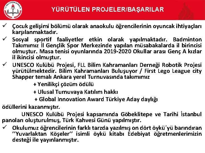 YÜRÜTÜLEN PROJELER/BAŞARILAR ü Çocuk gelişimi bölümü olarak anaokulu öğrencilerinin oyuncak ihtiyaçları karşılanmaktadır. ü Sosyal