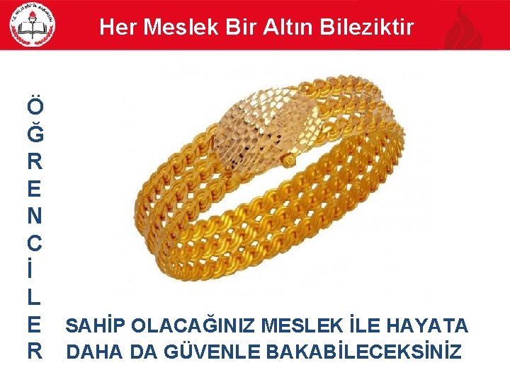 Her Meslek Bir Altın Bileziktir Ö Ğ R E N C İ L E