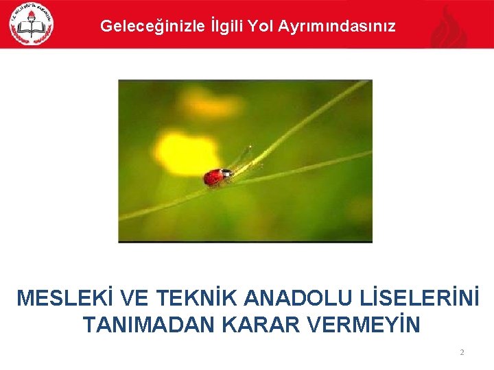 Geleceğinizle İlgili Yol Ayrımındasınız MESLEKİ VE TEKNİK ANADOLU LİSELERİNİ TANIMADAN KARAR VERMEYİN 2 