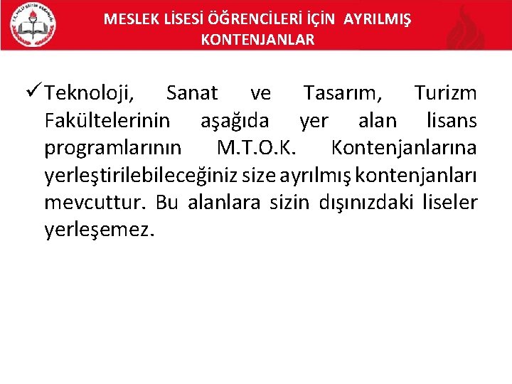 MESLEK LİSESİ ÖĞRENCİLERİ İÇİN AYRILMIŞ KONTENJANLAR ü Teknoloji, Sanat ve Tasarım, Turizm Fakültelerinin aşağıda