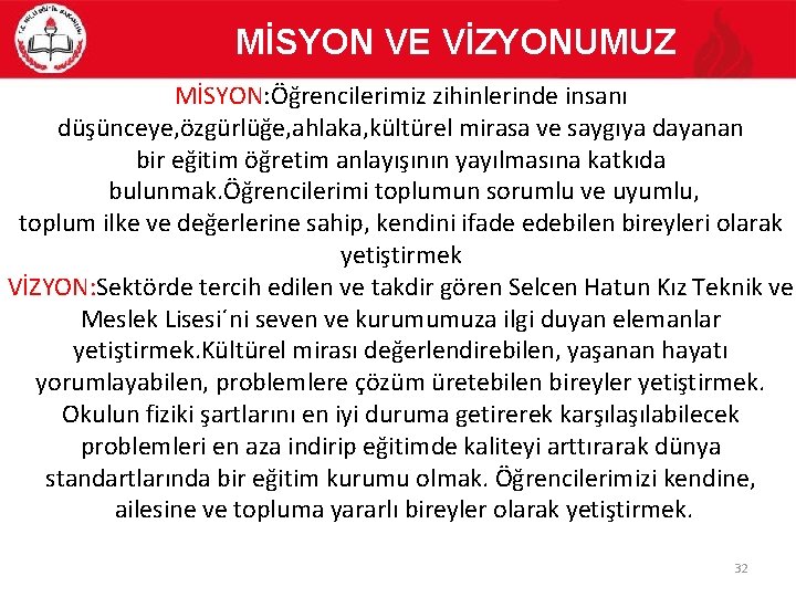 MİSYON VE VİZYONUMUZ MİSYON: Öğrencilerimiz zihinlerinde insanı düşünceye, özgürlüğe, ahlaka, kültürel mirasa ve saygıya