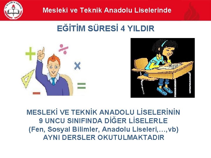 Mesleki ve Teknik Anadolu Liselerinde EĞİTİM SÜRESİ 4 YILDIR MESLEKİ VE TEKNİK ANADOLU LİSELERİNİN Mesleki ve Teknik Anadolu Liselerinde EĞİTİM SÜRESİ 4 YILDIR MESLEKİ VE TEKNİK ANADOLU LİSELERİNİN