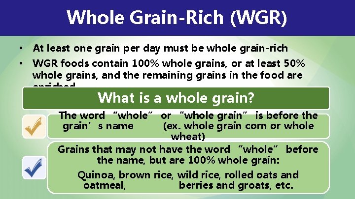 Whole Grain-Rich (WGR) • At least one grain per day must be whole grain-rich