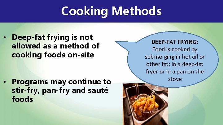 Cooking Methods • Deep-fat frying is not allowed as a method of cooking foods