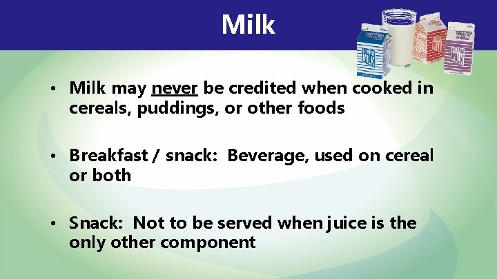 Milk • Milk may never be credited when cooked in cereals, puddings, or other