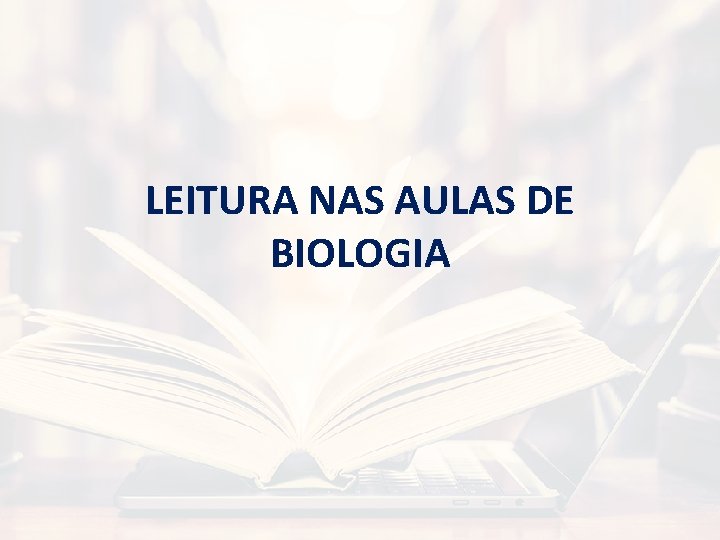 LEITURA NAS AULAS DE BIOLOGIA 