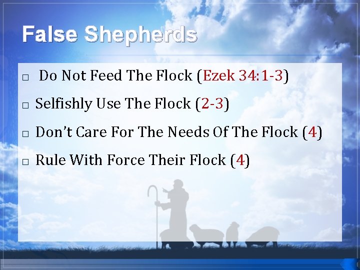 False Shepherds � Do Not Feed The Flock (Ezek 34: 1 -3) 34: 1