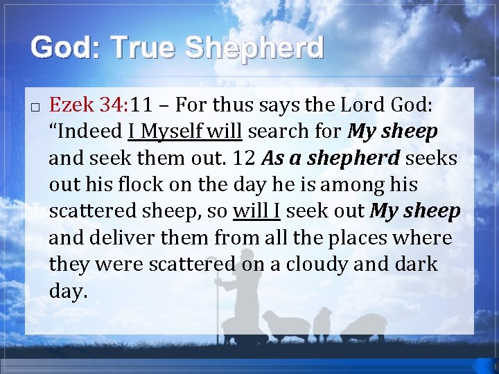 God: True Shepherd � Ezek 34: 11 34: – For thus says the Lord