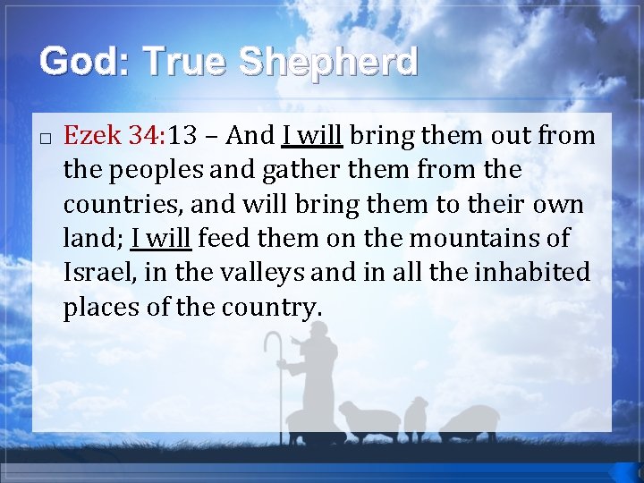 God: True Shepherd � Ezek 34: 13 34: – And I will bring them