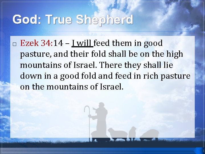 God: True Shepherd � Ezek 34: 14 34: – I will feed them in