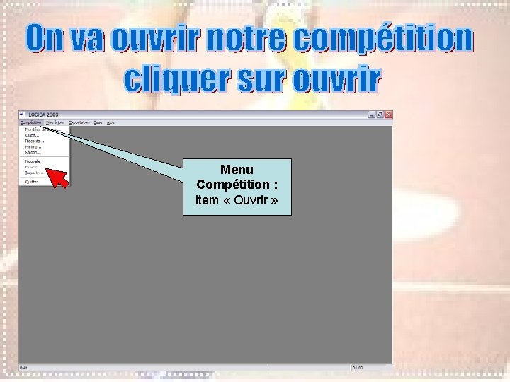 Menu Compétition : item « Ouvrir » Menu Compétition : item « Ouvrir »