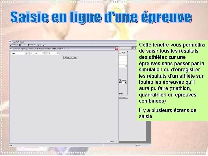Cette fenêtre vous permettra de saisir tous les résultats des athlètes sur une épreuves Cette fenêtre vous permettra de saisir tous les résultats des athlètes sur une épreuves