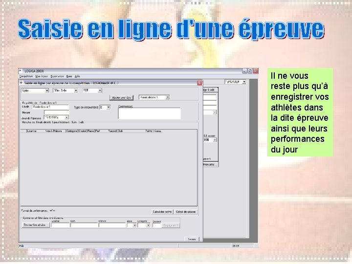 Il ne vous reste plus qu’à enregistrer vos athlètes dans la dite épreuve ainsi Il ne vous reste plus qu’à enregistrer vos athlètes dans la dite épreuve ainsi