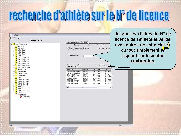 Je tape les chiffres du N° de licence de l’athlète et valide avec entrée Je tape les chiffres du N° de licence de l’athlète et valide avec entrée