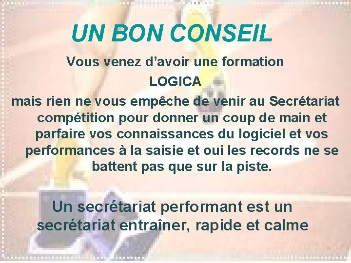 UN BON CONSEIL Vous venez d’avoir une formation LOGICA mais rien ne vous empêche UN BON CONSEIL Vous venez d’avoir une formation LOGICA mais rien ne vous empêche