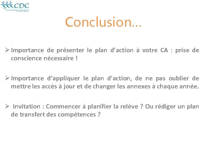 Conclusion… Ø Importance de présenter le plan d’action à votre CA : prise de