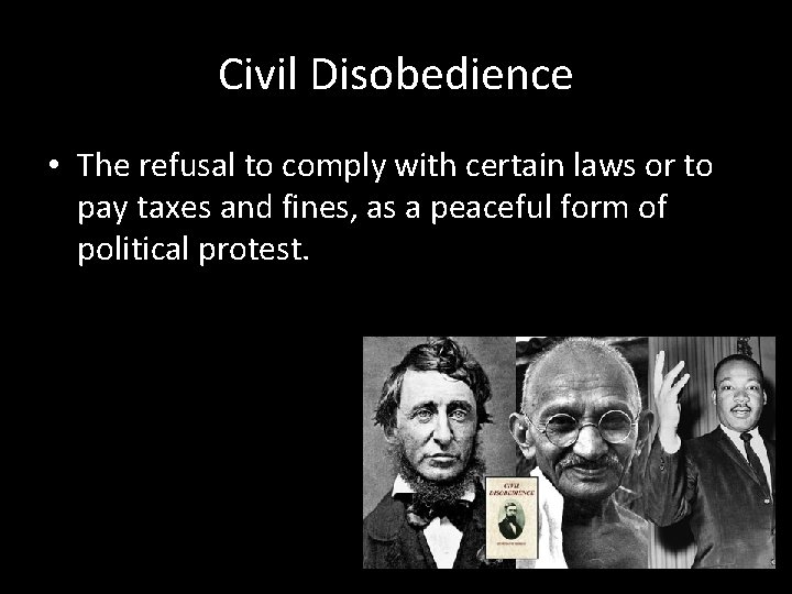 Civil Disobedience • The refusal to comply with certain laws or to pay taxes