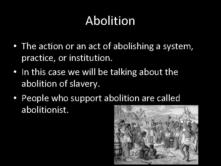 Abolition • The action or an act of abolishing a system, practice, or institution.