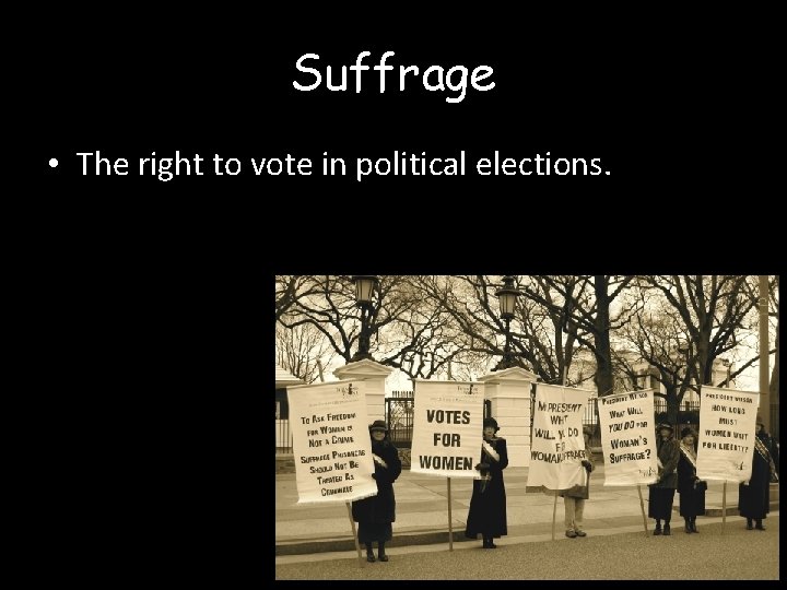 Suffrage • The right to vote in political elections. 