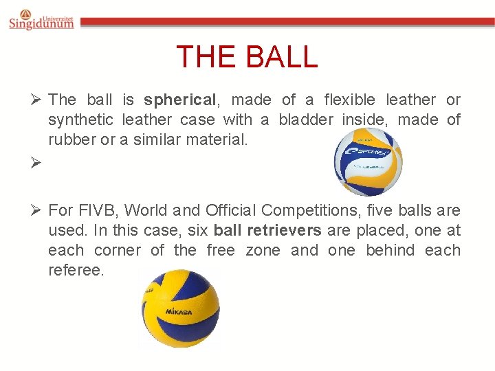 THE BALL Ø The ball is spherical, made of a flexible leather or synthetic