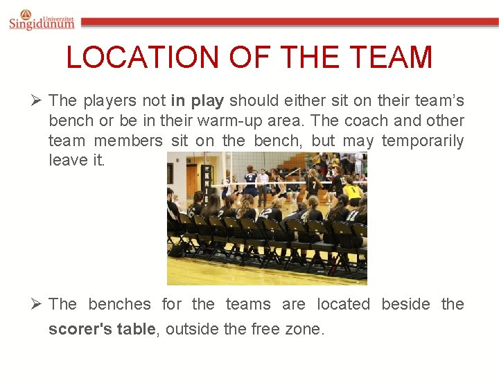 LOCATION OF THE TEAM Ø The players not in play should either sit on