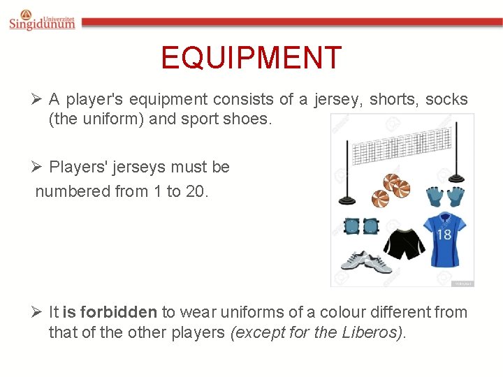 EQUIPMENT Ø A player's equipment consists of a jersey, shorts, socks (the uniform) and