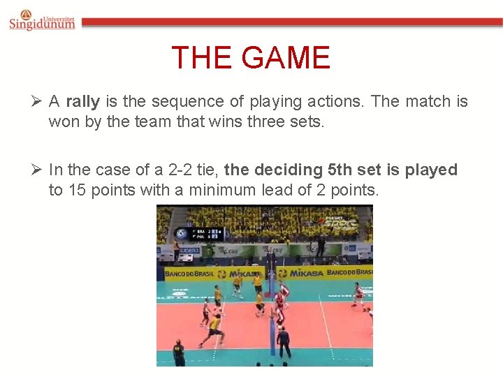 THE GAME Ø A rally is the sequence of playing actions. The match is