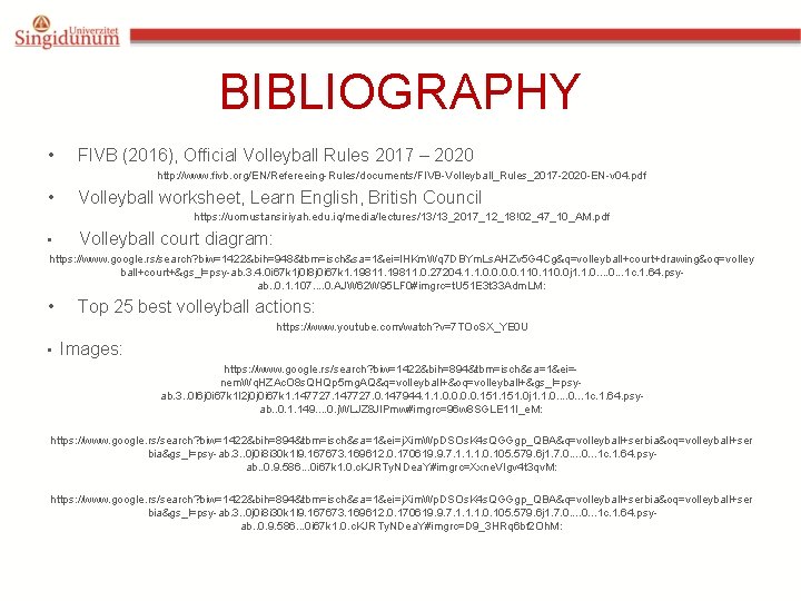 BIBLIOGRAPHY • FIVB (2016), Official Volleyball Rules 2017 – 2020 http: //www. fivb. org/EN/Refereeing-Rules/documents/FIVB-Volleyball_Rules_2017