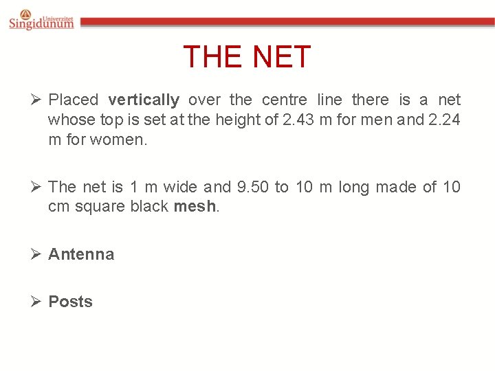 THE NET Ø Placed vertically over the centre line there is a net whose