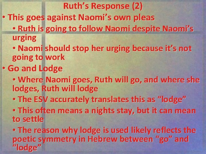 Ruth’s Response (2) • This goes against Naomi’s own pleas • Ruth is going