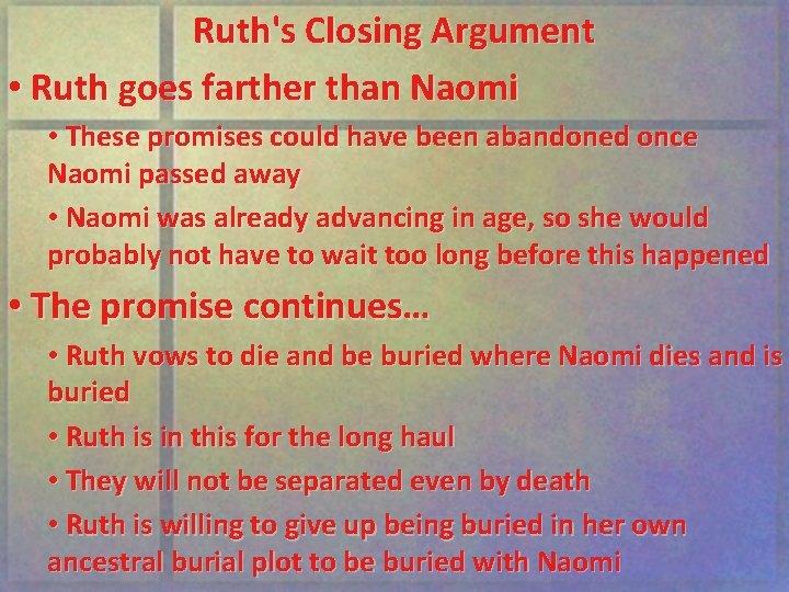 Ruth's Closing Argument • Ruth goes farther than Naomi • These promises could have