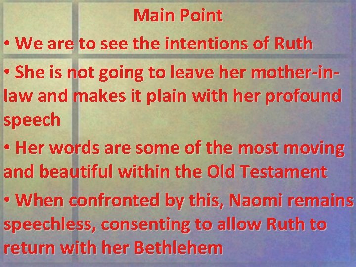 Main Point • We are to see the intentions of Ruth • She is